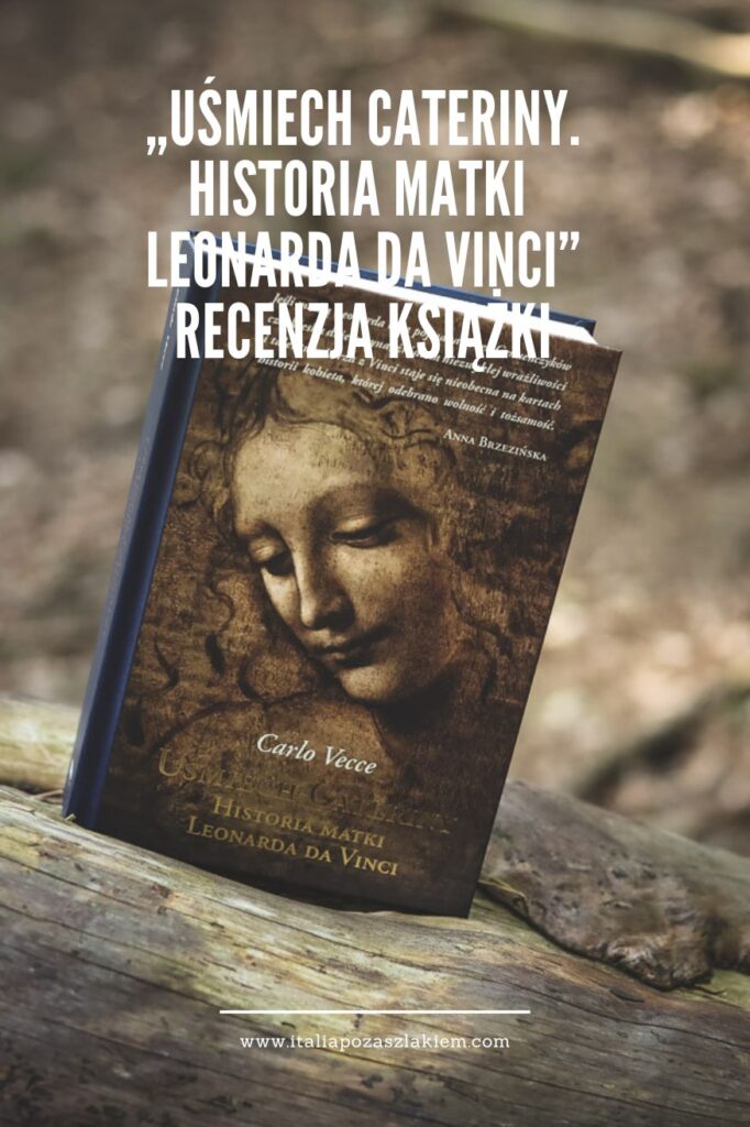 Uśmiech Cateriny. Historia matki Leonarda da Vinci. Wydawnictwo Znak