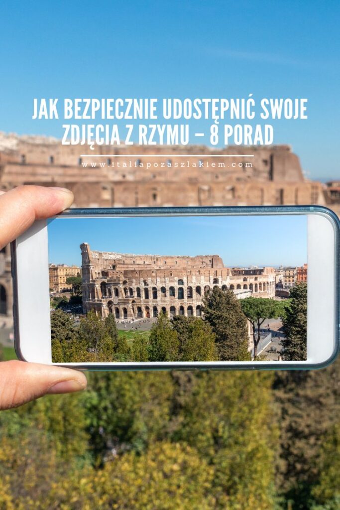 Jak bezpiecznie udostępnić swoje zdjęcia z Rzymu – 8 porad