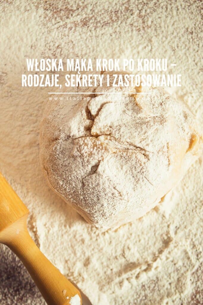 Włoska mąka krok po kroku – rodzaje, sekrety i zastosowanie